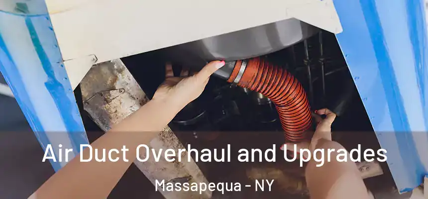 Air Duct Overhaul and Upgrades Massapequa - NY