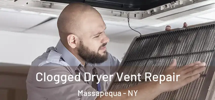  Clogged Dryer Vent Repair Massapequa - NY