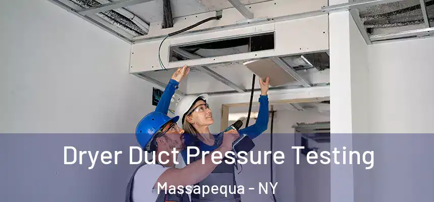 Dryer Duct Pressure Testing Massapequa - NY