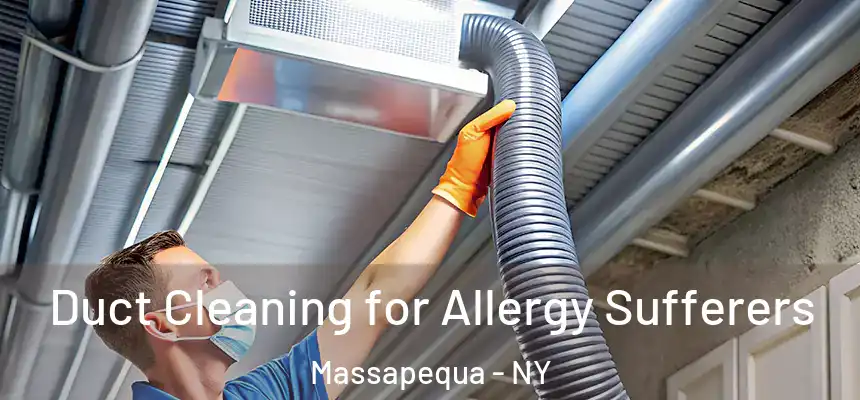  Duct Cleaning for Allergy Sufferers Massapequa - NY