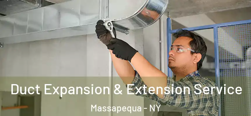 Duct Expansion & Extension Service Massapequa - NY