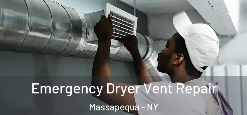 Emergency Dryer Vent Repair Massapequa - NY