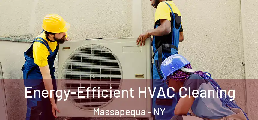  Energy-Efficient HVAC Cleaning Massapequa - NY