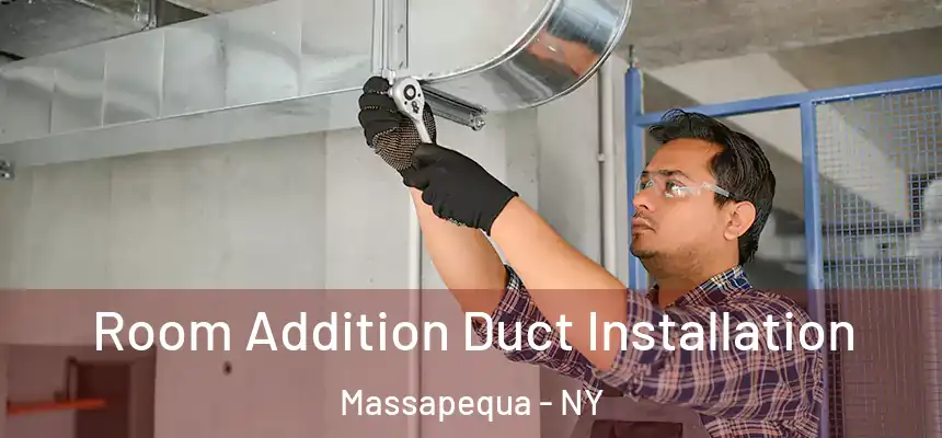  Room Addition Duct Installation Massapequa - NY