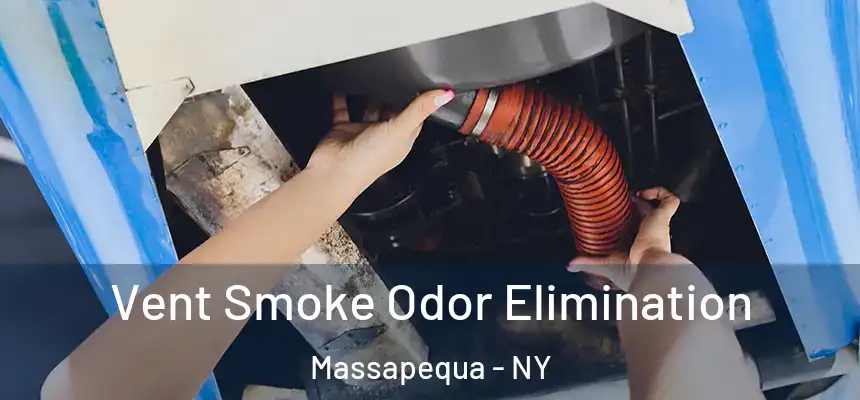 Vent Smoke Odor Elimination Massapequa - NY