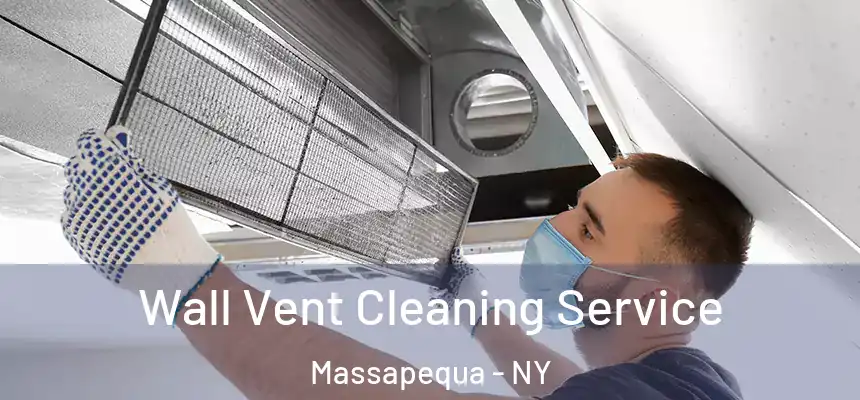  Wall Vent Cleaning Service Massapequa - NY